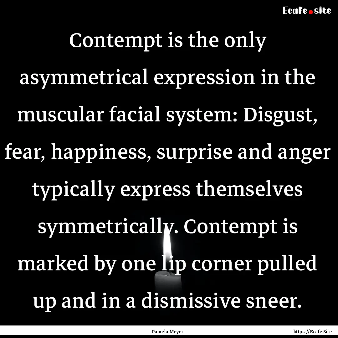 Contempt is the only asymmetrical expression.... : Quote by Pamela Meyer