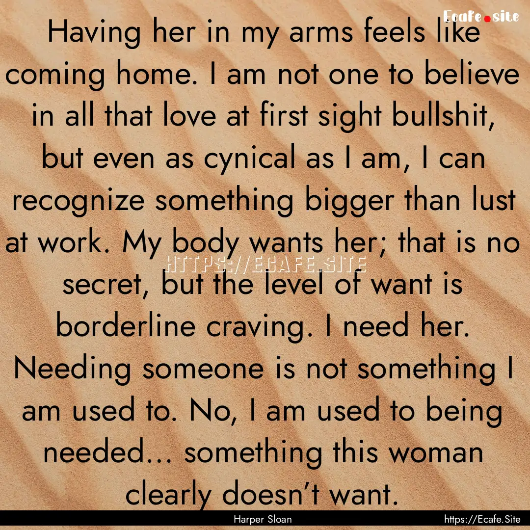 Having her in my arms feels like coming home..... : Quote by Harper Sloan