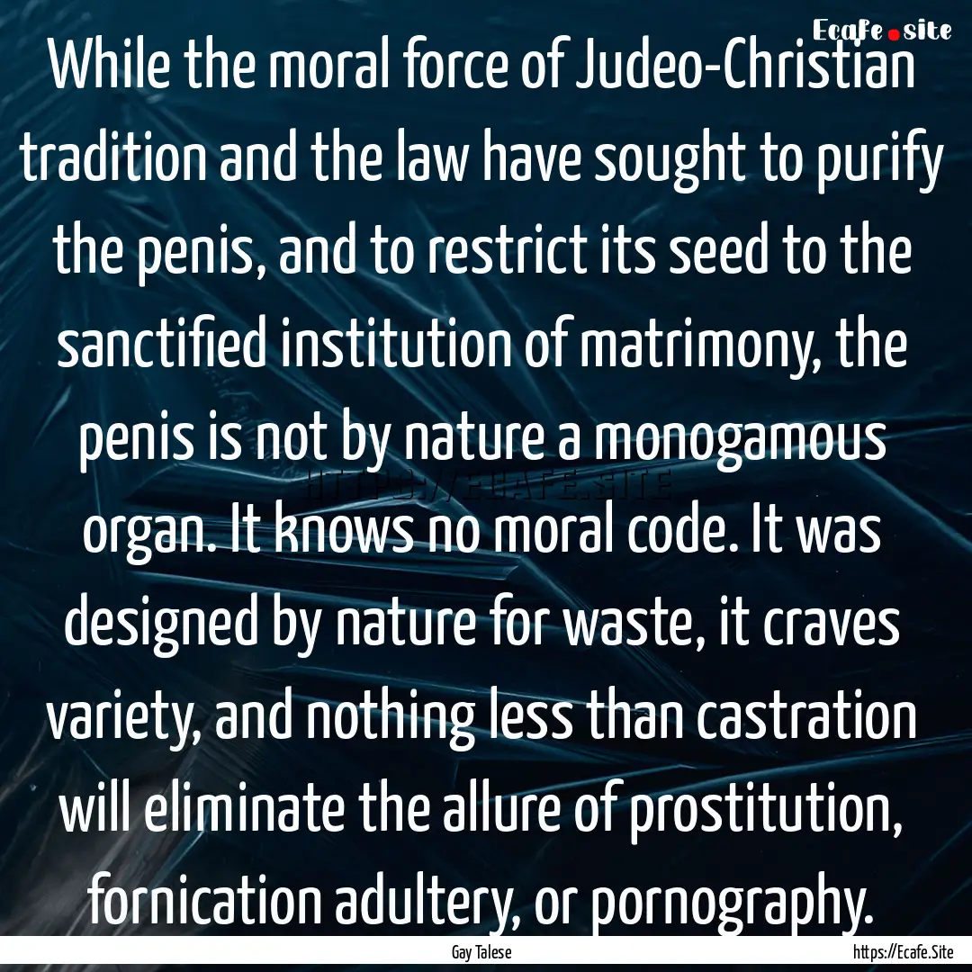 While the moral force of Judeo-Christian.... : Quote by Gay Talese