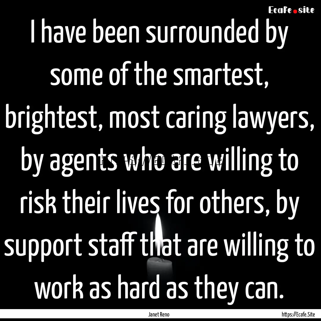 I have been surrounded by some of the smartest,.... : Quote by Janet Reno