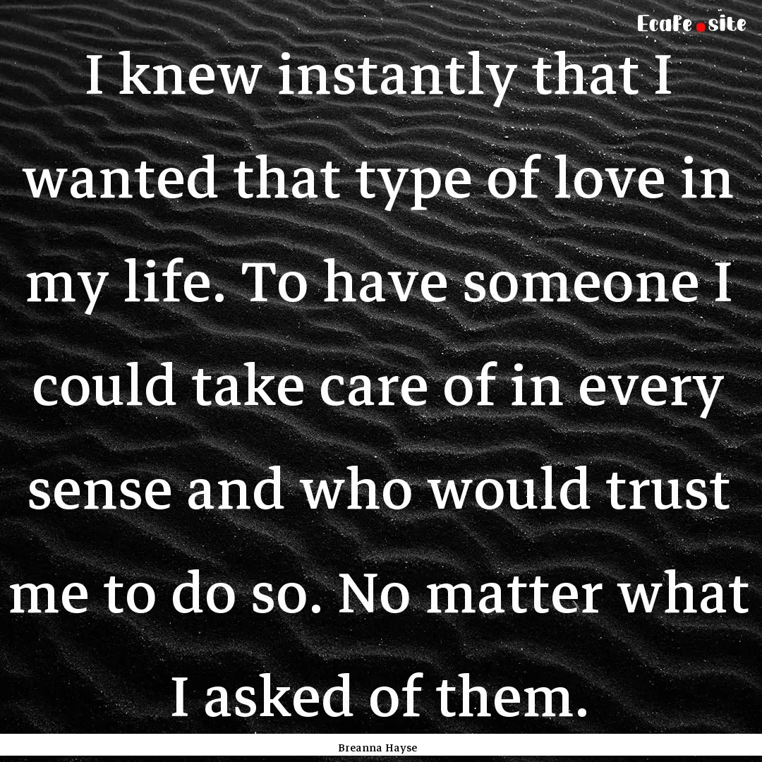 I knew instantly that I wanted that type.... : Quote by Breanna Hayse