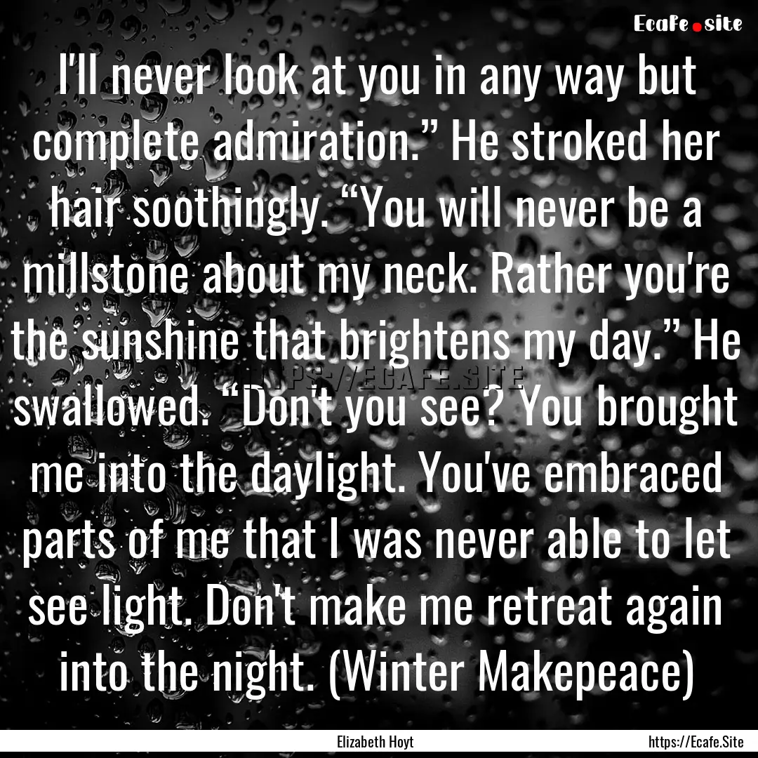 I'll never look at you in any way but complete.... : Quote by Elizabeth Hoyt