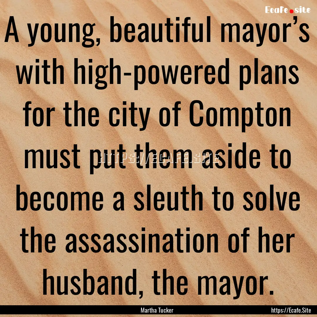 A young, beautiful mayor’s with high-powered.... : Quote by Martha Tucker