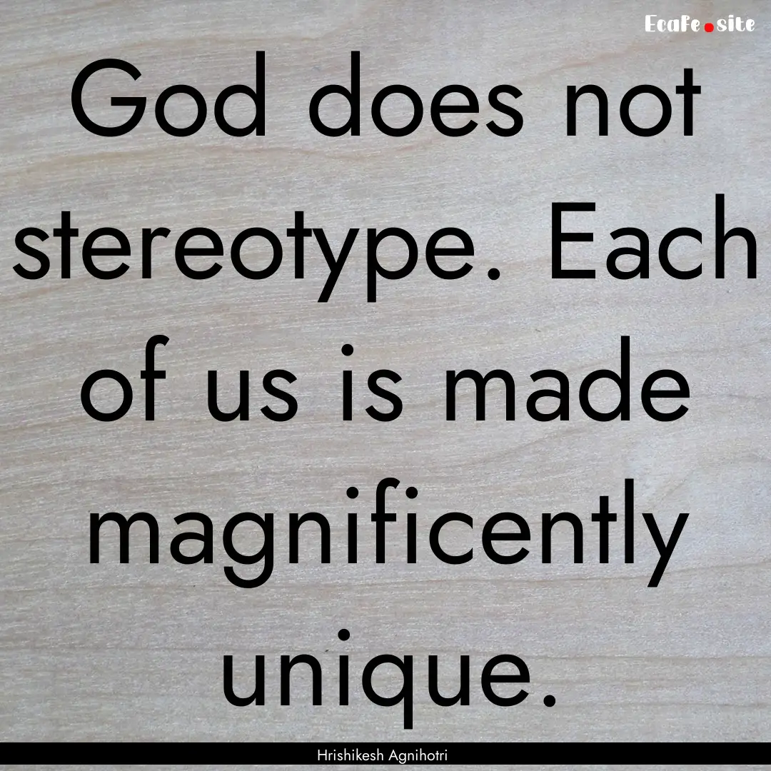 God does not stereotype. Each of us is made.... : Quote by Hrishikesh Agnihotri