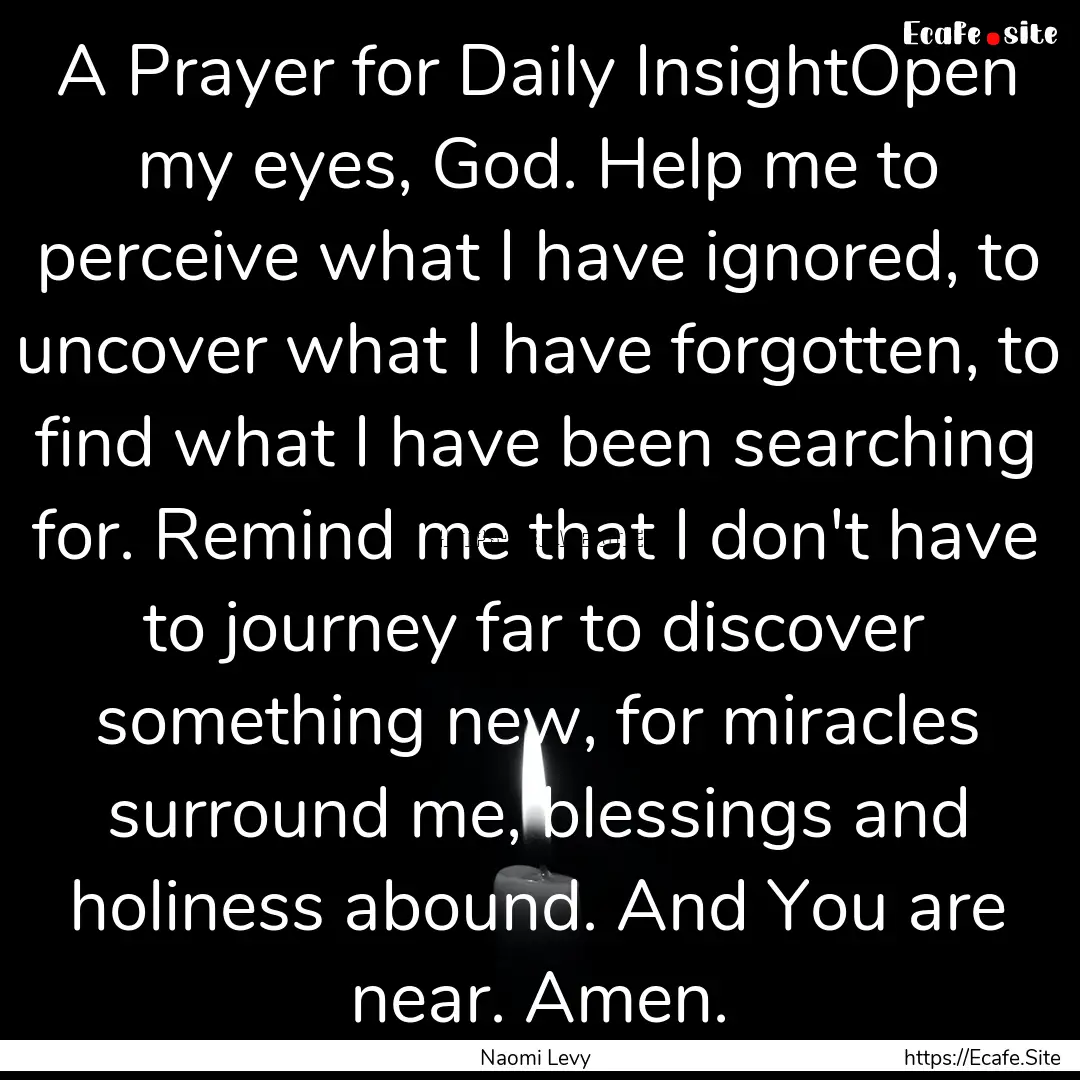 A Prayer for Daily InsightOpen my eyes, God..... : Quote by Naomi Levy