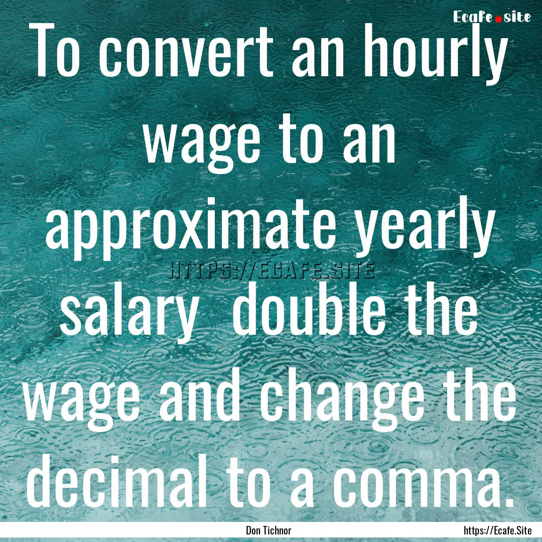 To convert an hourly wage to an approximate.... : Quote by Don Tichnor