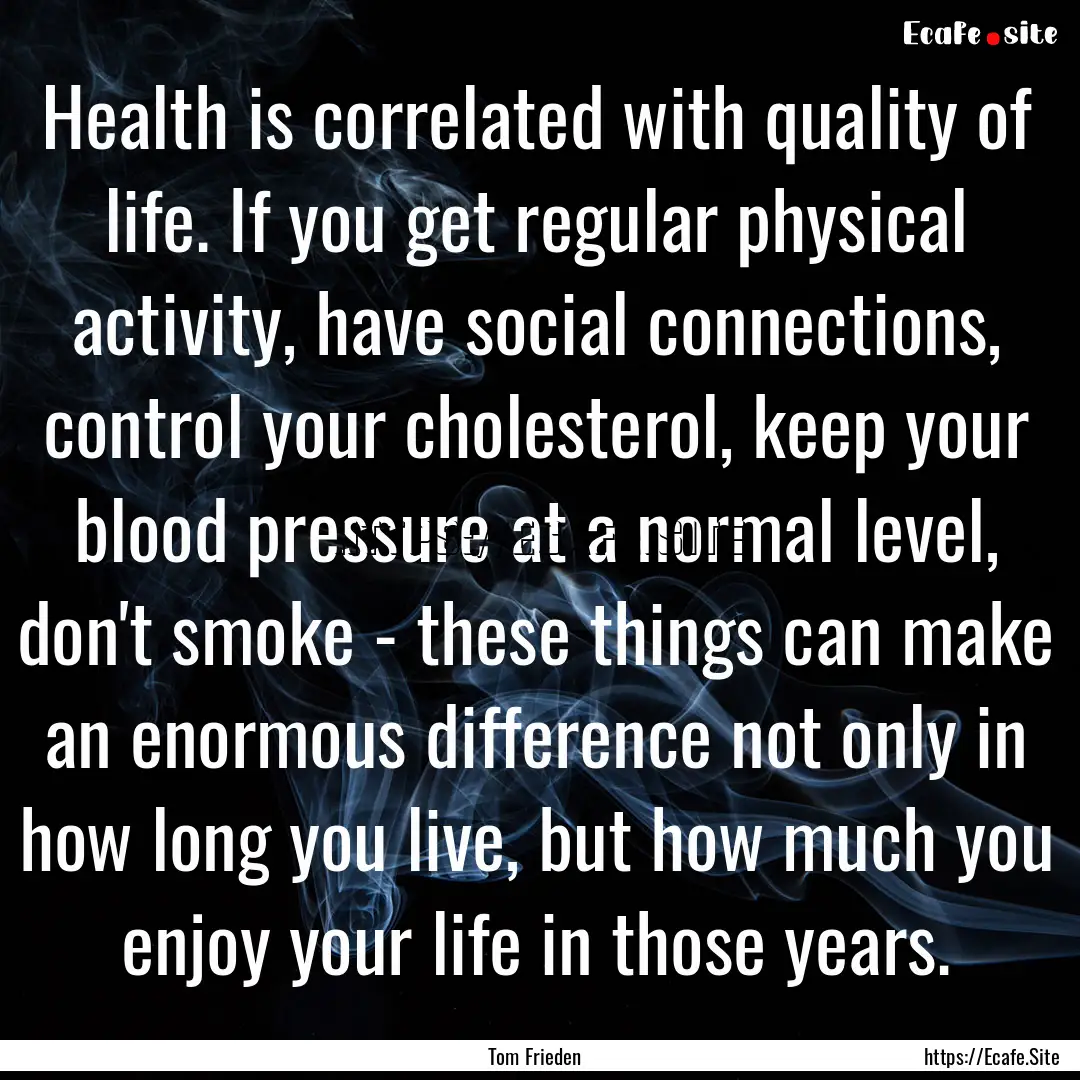 Health is correlated with quality of life..... : Quote by Tom Frieden