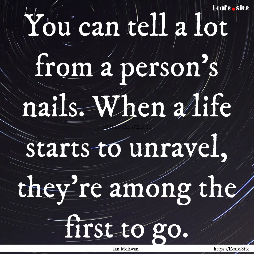 You can tell a lot from a person's nails..... : Quote by Ian McEwan