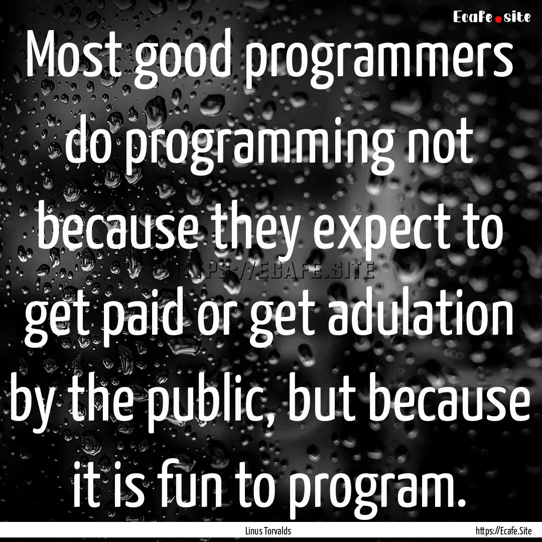 Most good programmers do programming not.... : Quote by Linus Torvalds