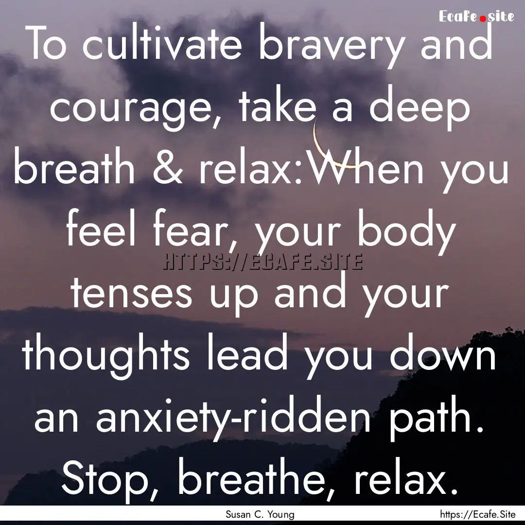 To cultivate bravery and courage, take a.... : Quote by Susan C. Young