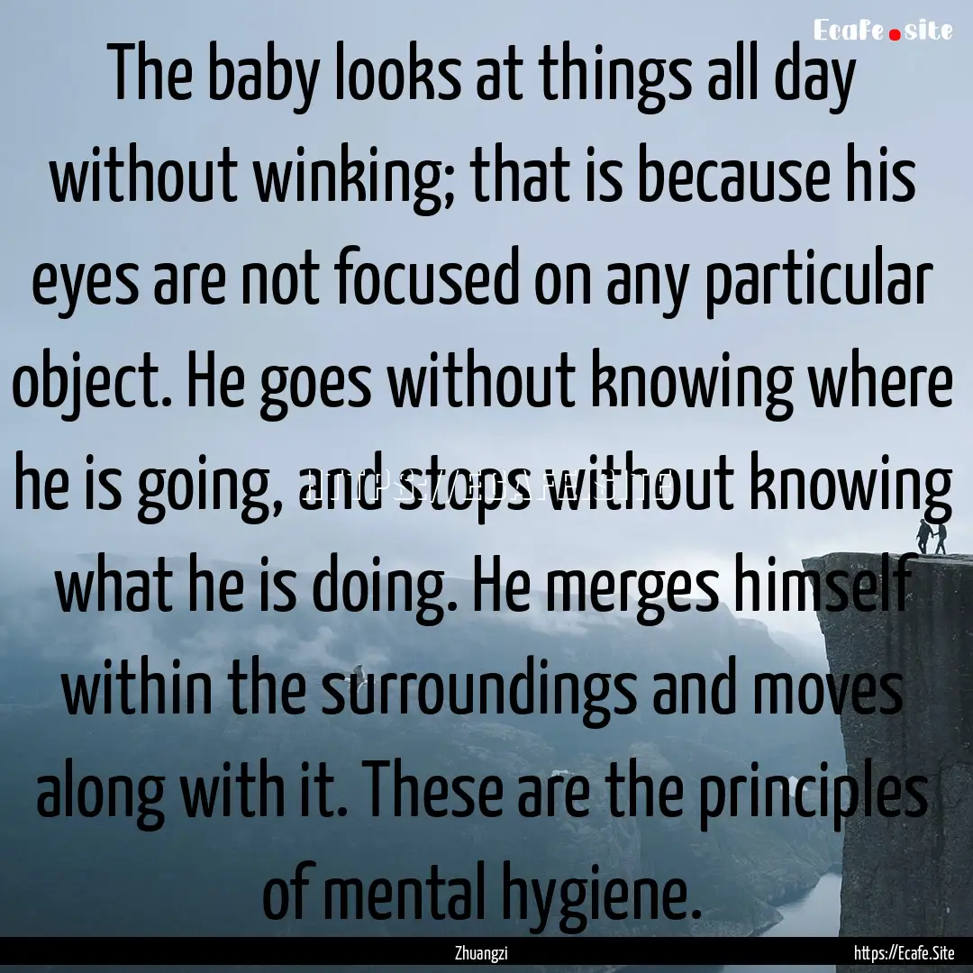 The baby looks at things all day without.... : Quote by Zhuangzi