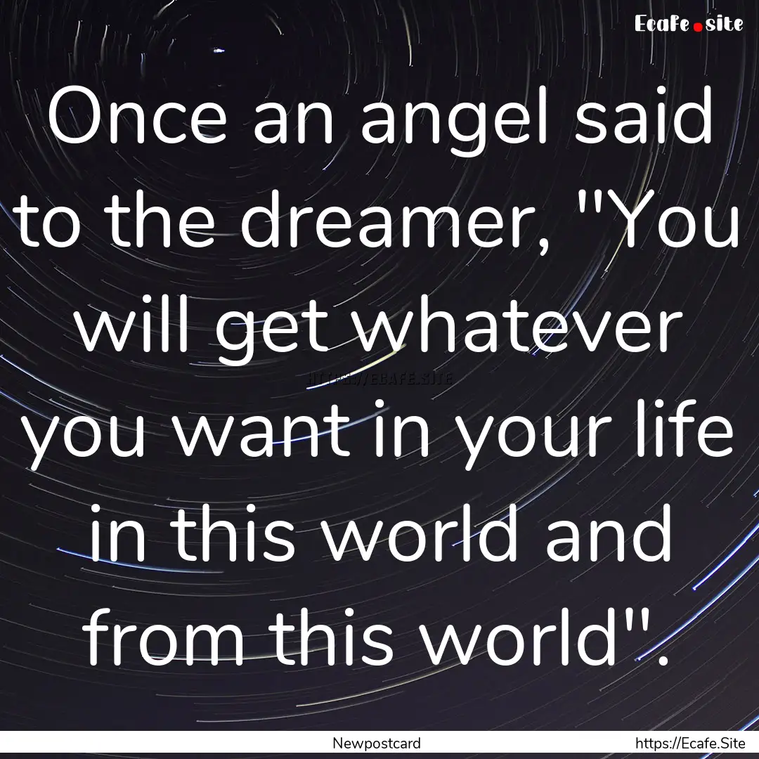 Once an angel said to the dreamer, 