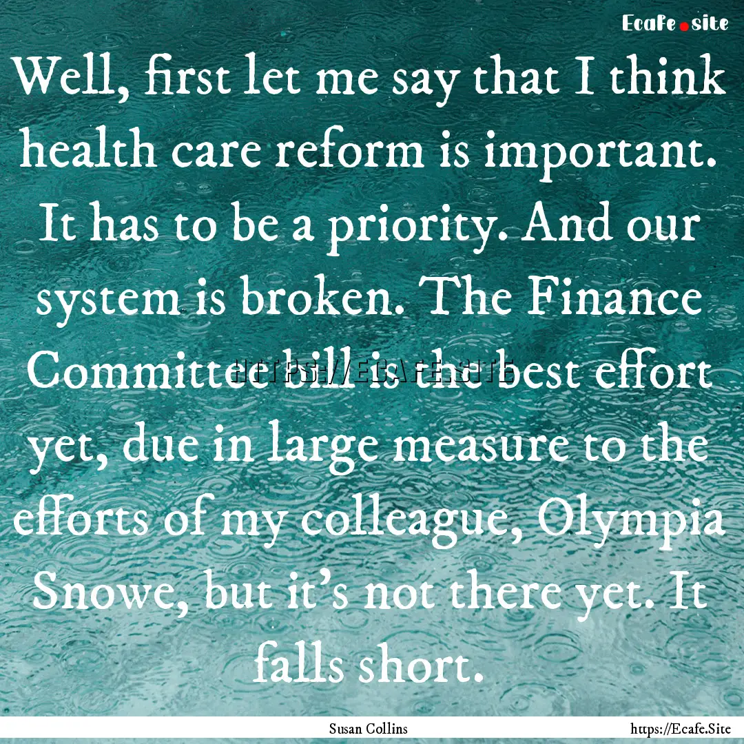 Well, first let me say that I think health.... : Quote by Susan Collins