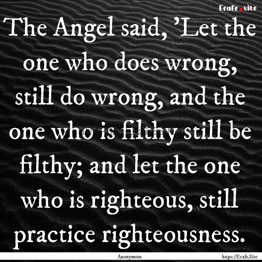 The Angel said, 'Let the one who does wrong,.... : Quote by Anonymous