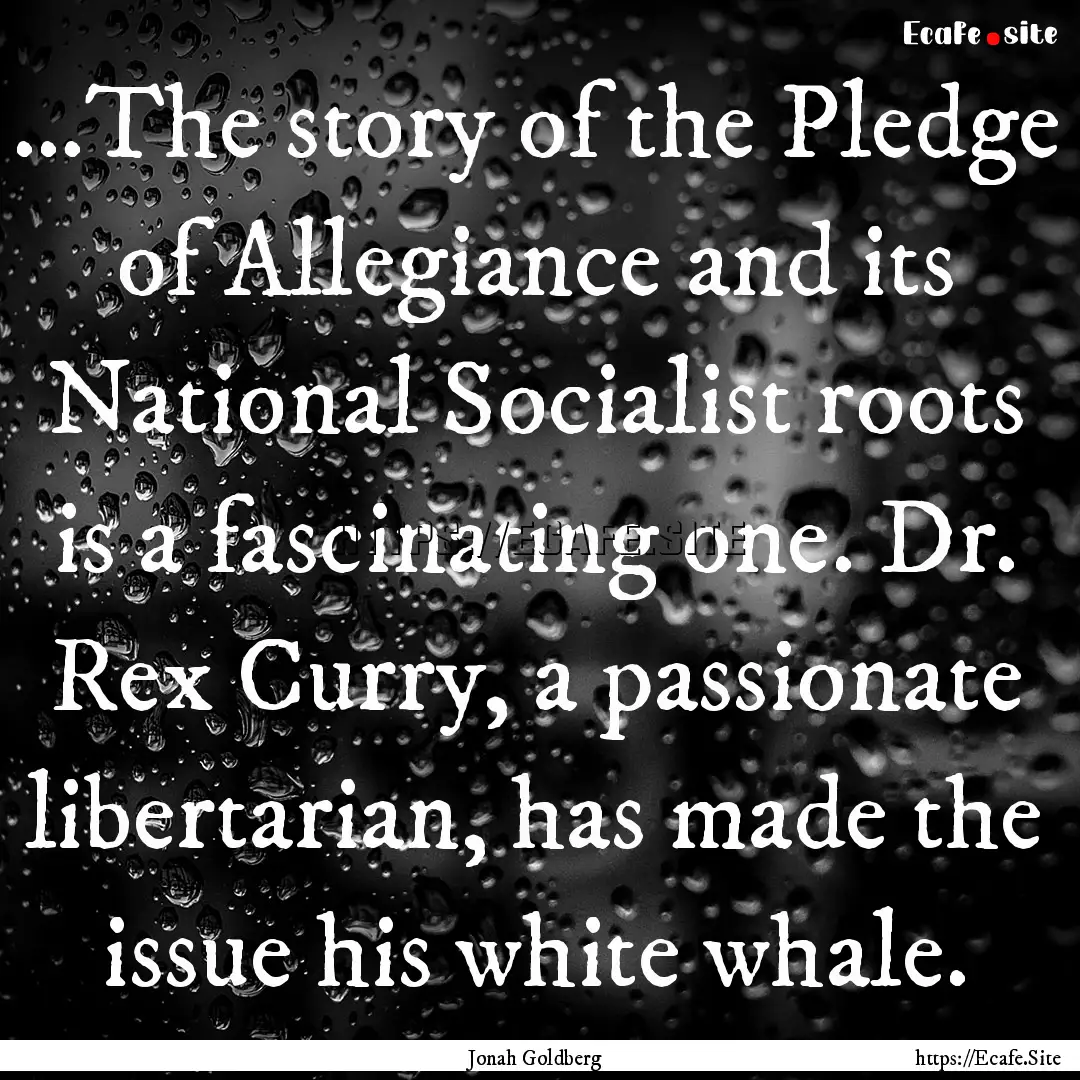 …The story of the Pledge of Allegiance.... : Quote by Jonah Goldberg