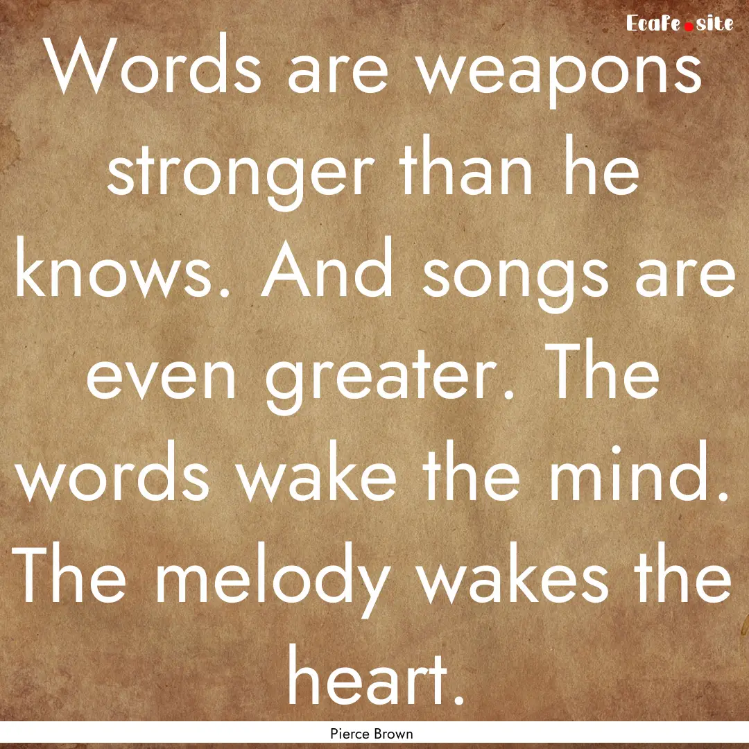 Words are weapons stronger than he knows..... : Quote by Pierce Brown