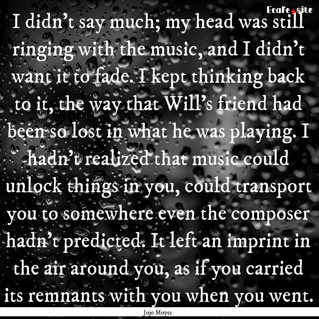 I didn't say much; my head was still ringing.... : Quote by Jojo Moyes