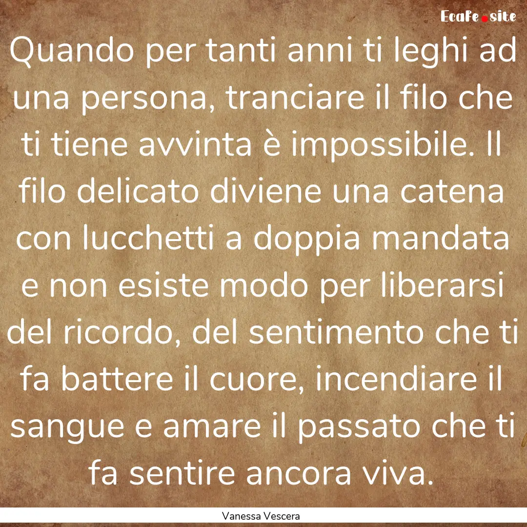 Quando per tanti anni ti leghi ad una persona,.... : Quote by Vanessa Vescera