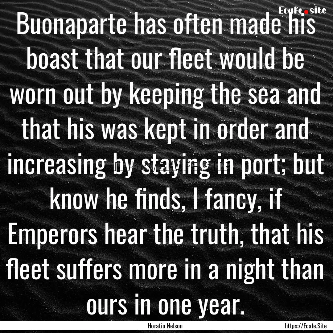 Buonaparte has often made his boast that.... : Quote by Horatio Nelson