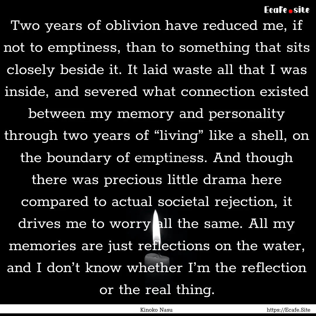 Two years of oblivion have reduced me, if.... : Quote by Kinoko Nasu