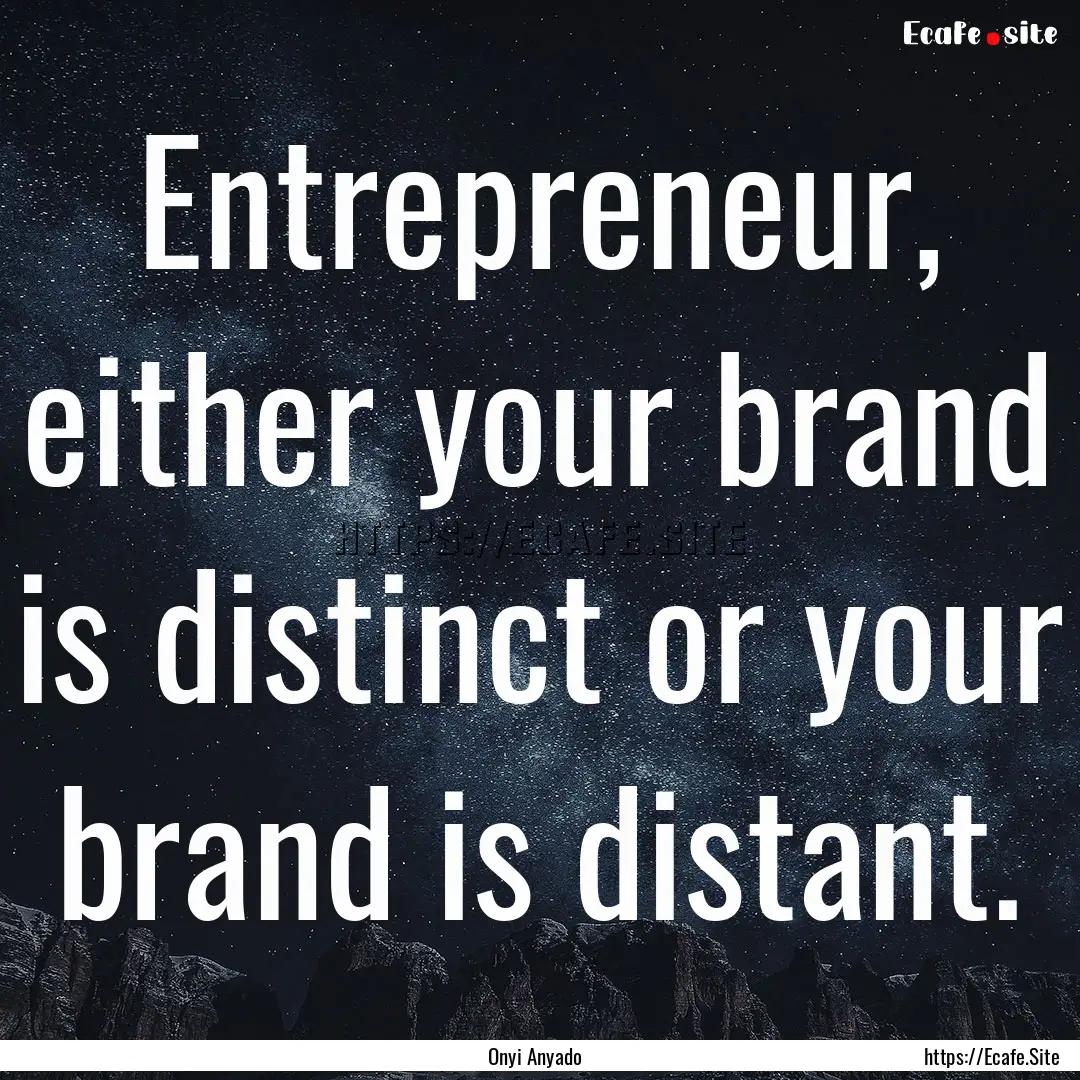 Entrepreneur, either your brand is distinct.... : Quote by Onyi Anyado