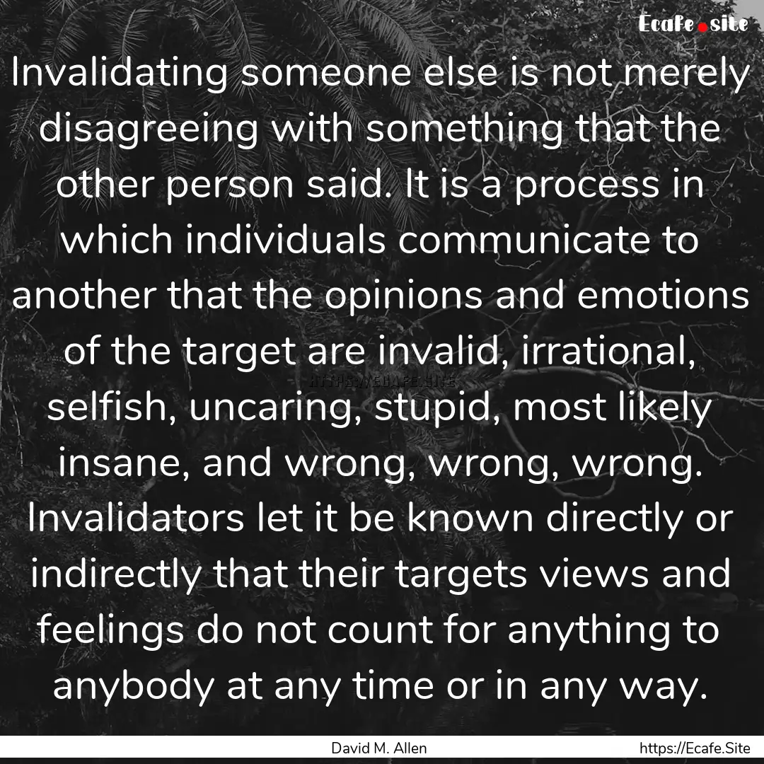 Invalidating someone else is not merely disagreeing.... : Quote by David M. Allen