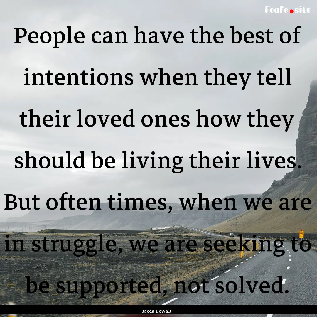 People can have the best of intentions when.... : Quote by Jaeda DeWalt