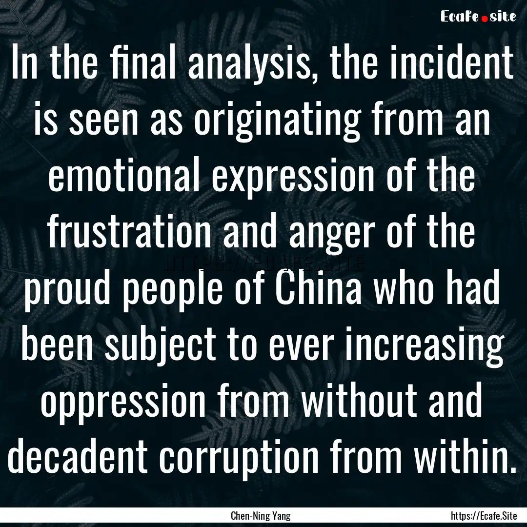 In the final analysis, the incident is seen.... : Quote by Chen-Ning Yang