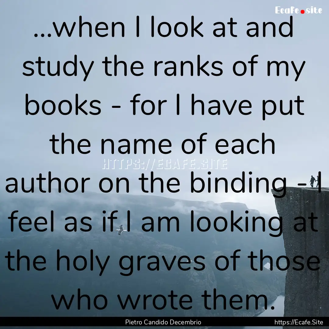 ...when I look at and study the ranks of.... : Quote by Pietro Candido Decembrio