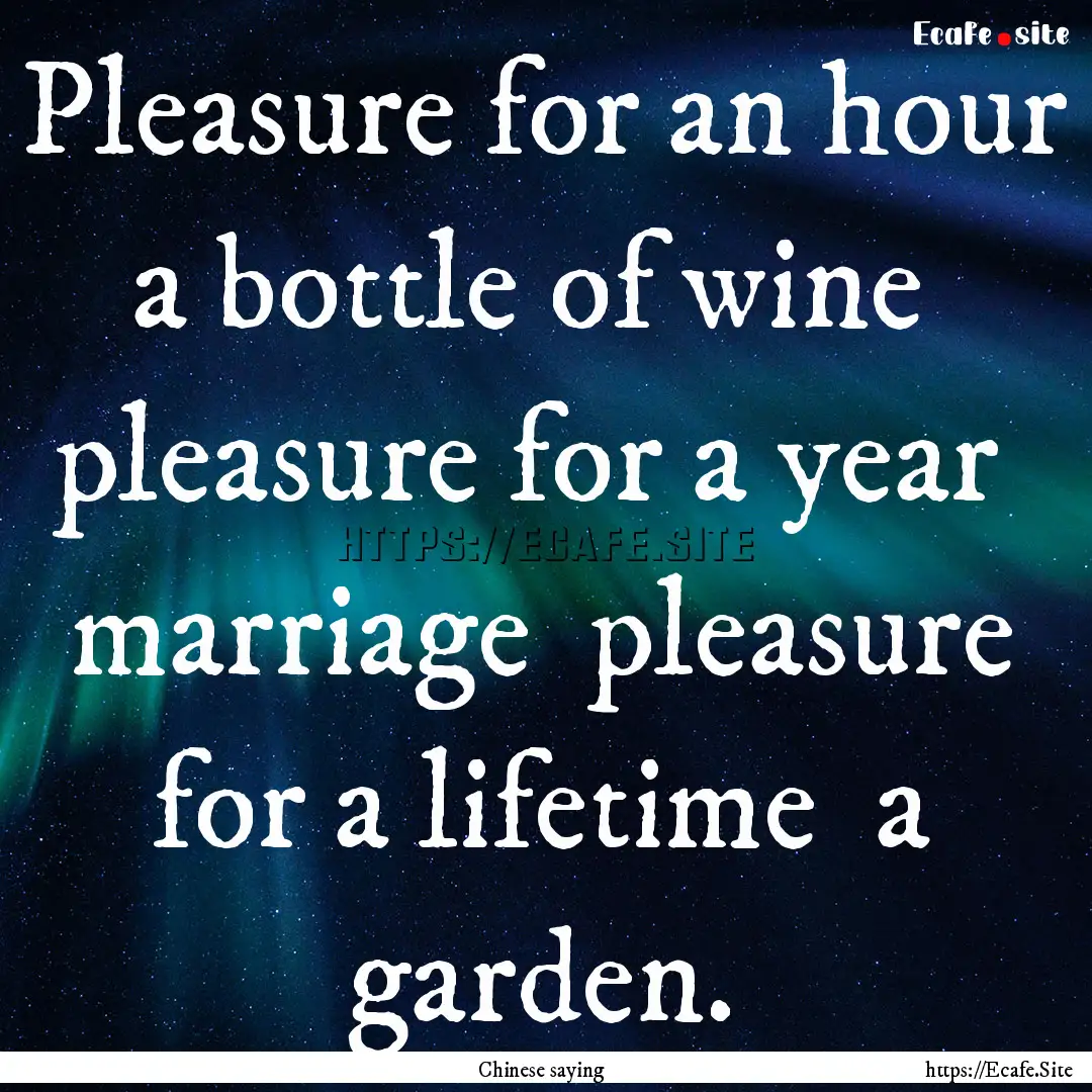 Pleasure for an hour a bottle of wine pleasure.... : Quote by Chinese saying