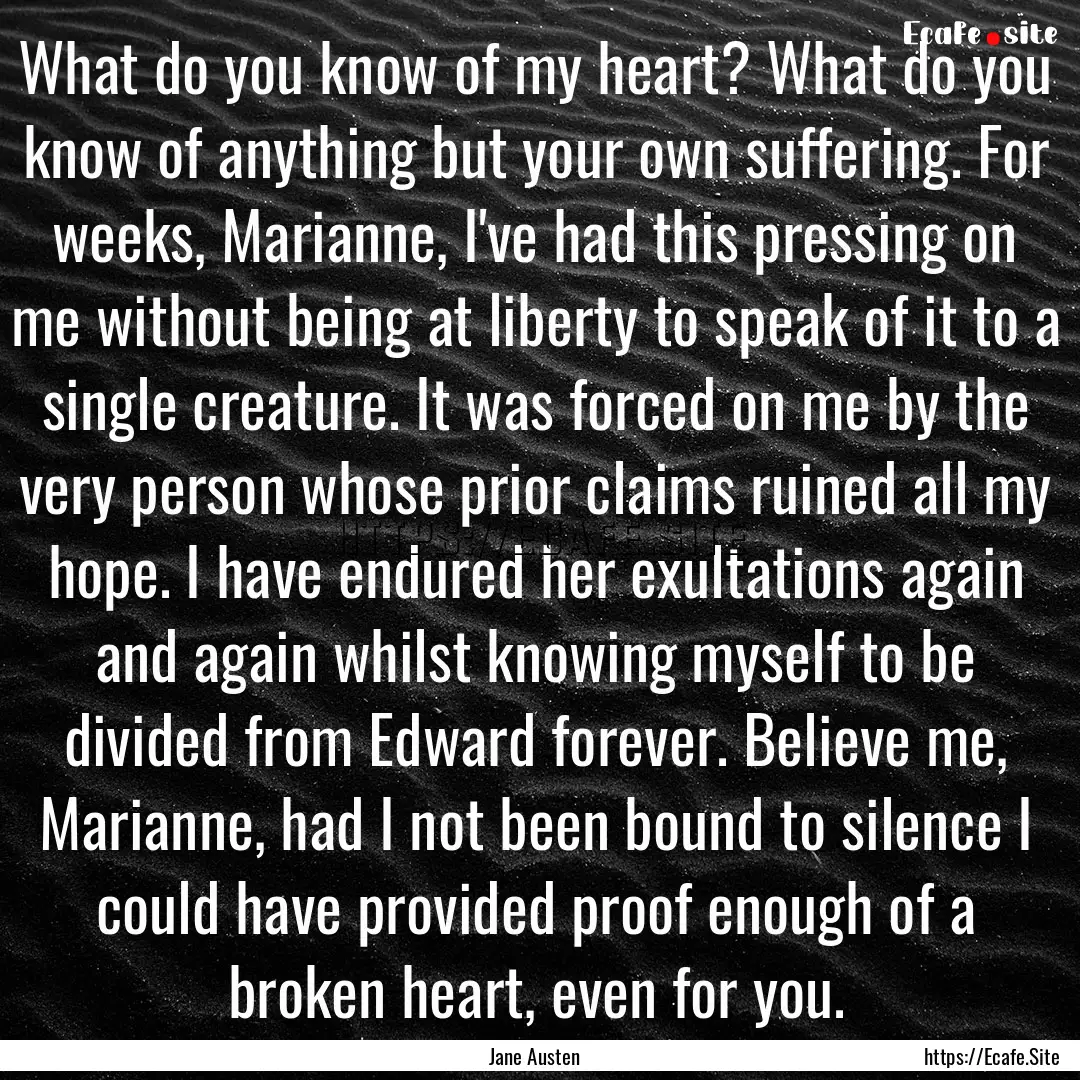 What do you know of my heart? What do you.... : Quote by Jane Austen