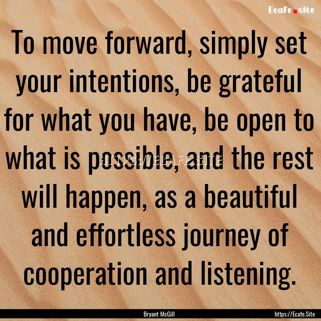 To move forward, simply set your intentions,.... : Quote by Bryant McGill