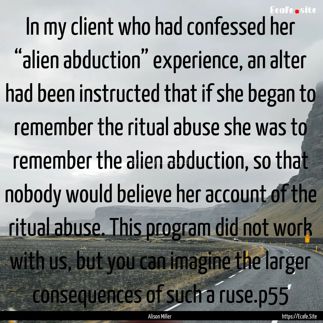 In my client who had confessed her “alien.... : Quote by Alison Miller