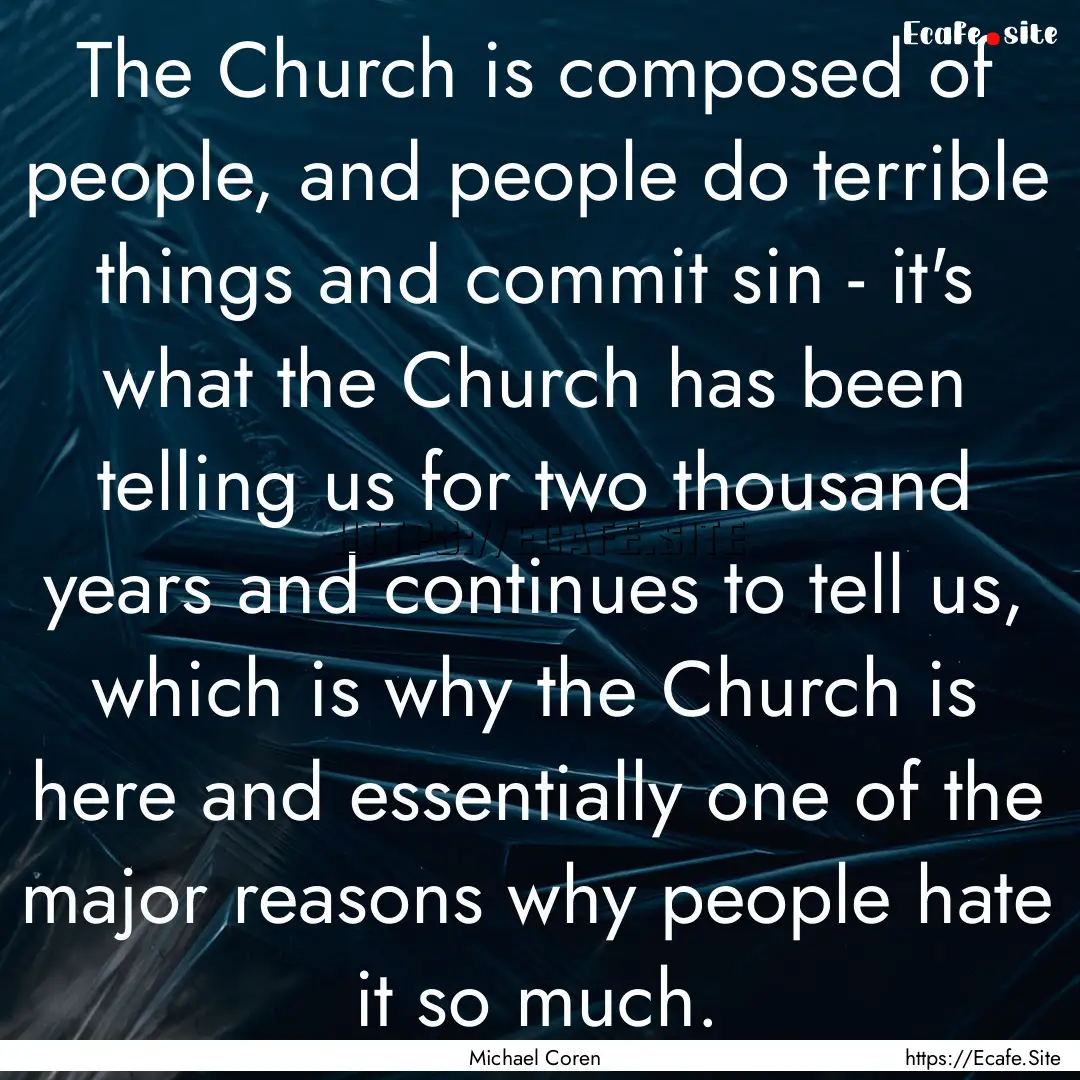 The Church is composed of people, and people.... : Quote by Michael Coren