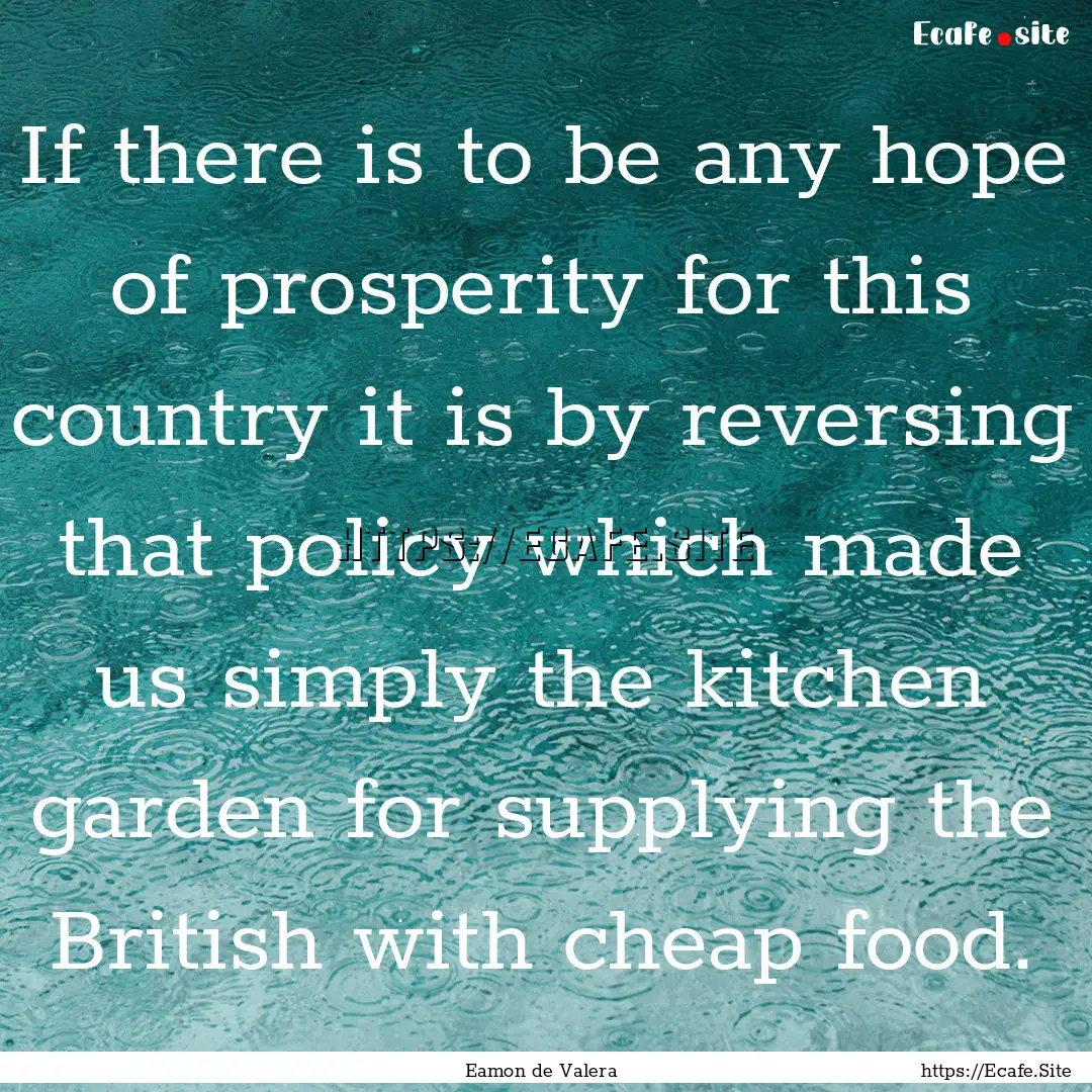 If there is to be any hope of prosperity.... : Quote by Eamon de Valera