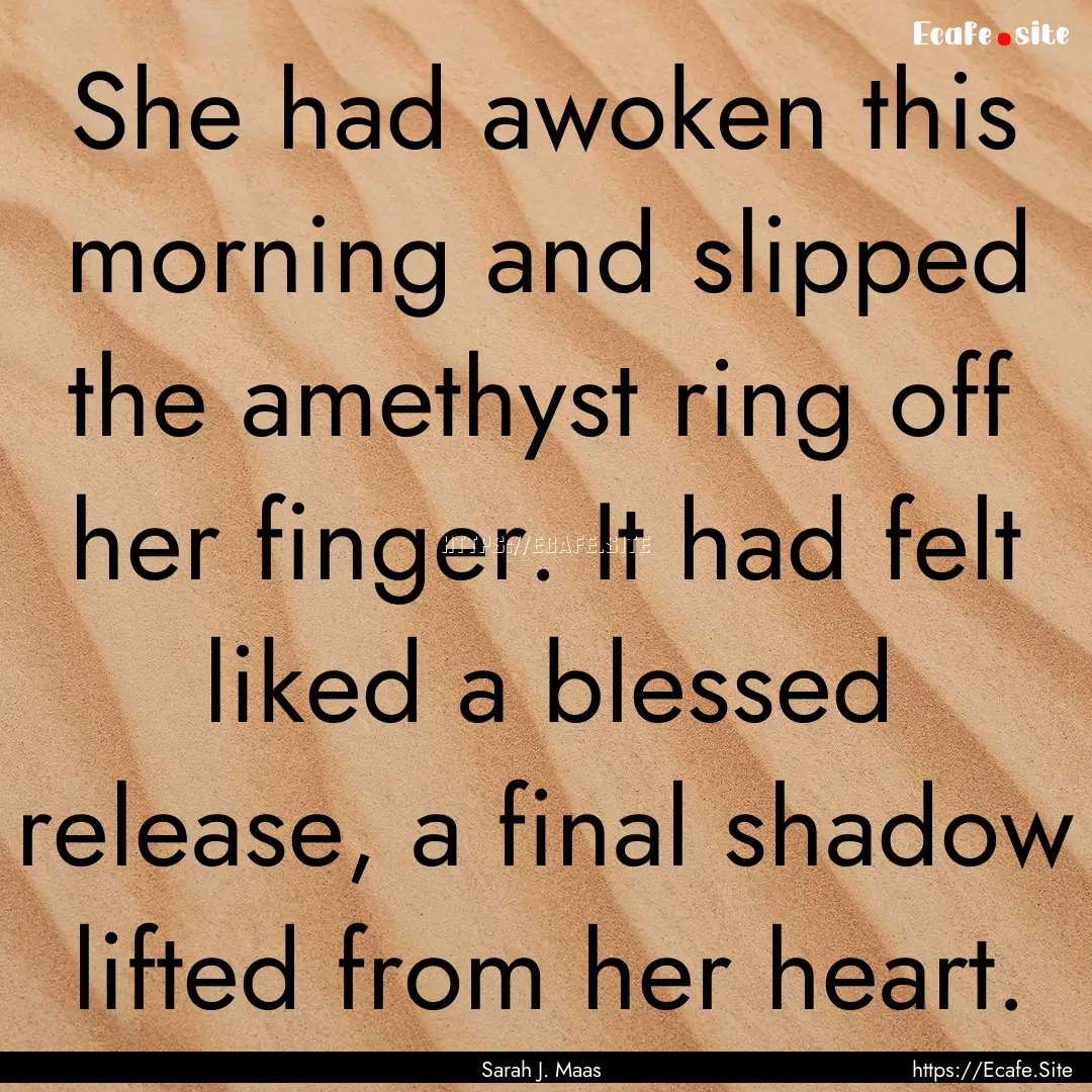 She had awoken this morning and slipped the.... : Quote by Sarah J. Maas