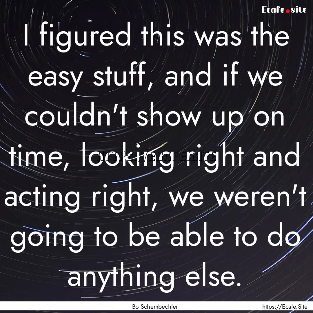 I figured this was the easy stuff, and if.... : Quote by Bo Schembechler