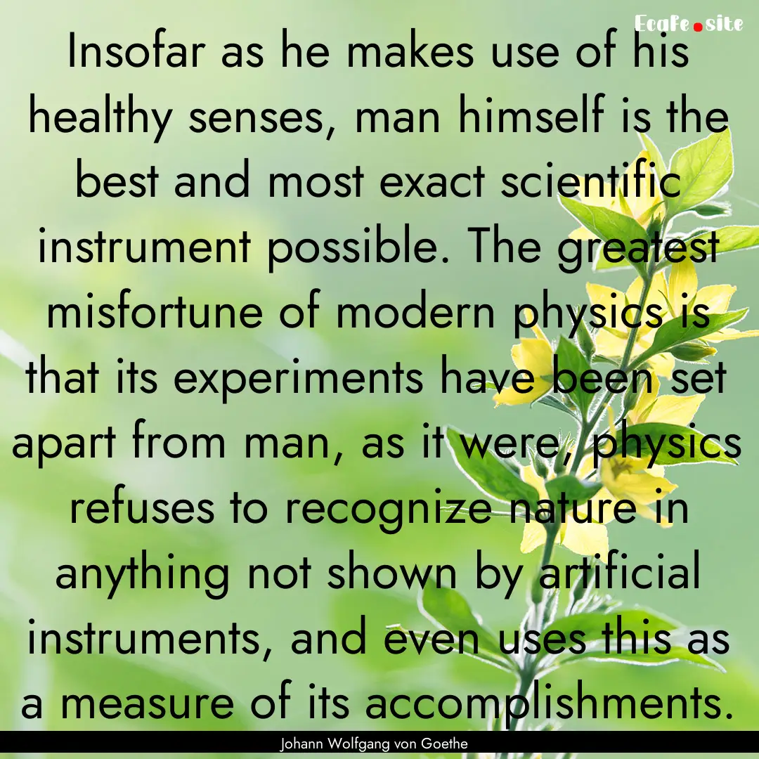 Insofar as he makes use of his healthy senses,.... : Quote by Johann Wolfgang von Goethe