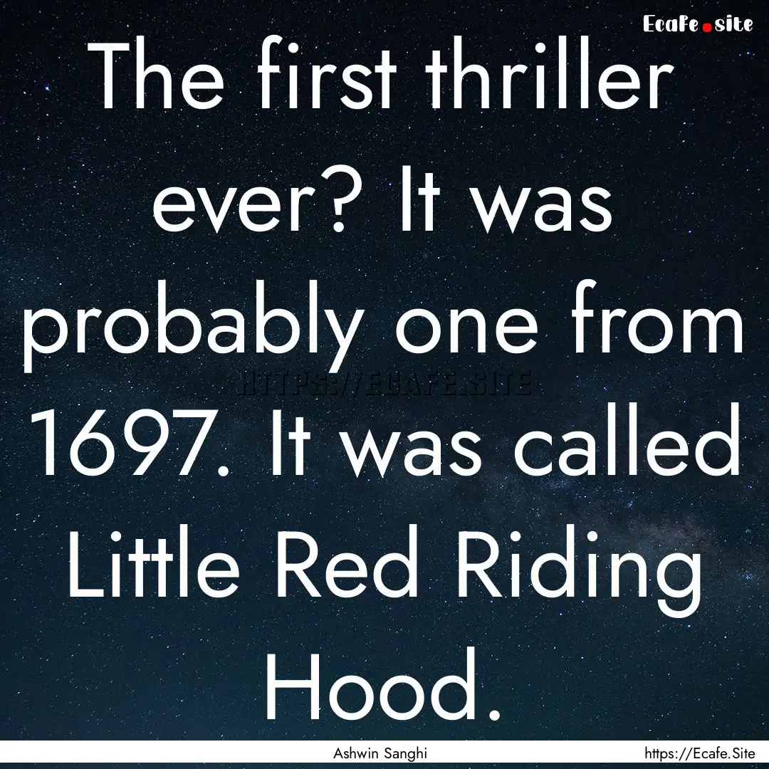 The first thriller ever? It was probably.... : Quote by Ashwin Sanghi