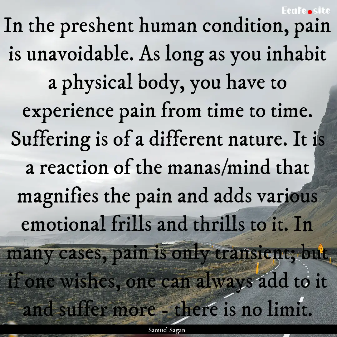 In the preshent human condition, pain is.... : Quote by Samuel Sagan