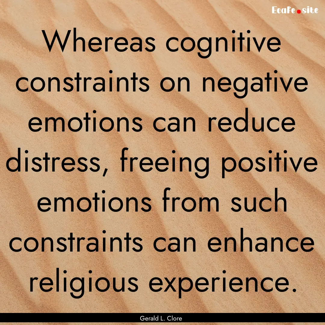 Whereas cognitive constraints on negative.... : Quote by Gerald L. Clore