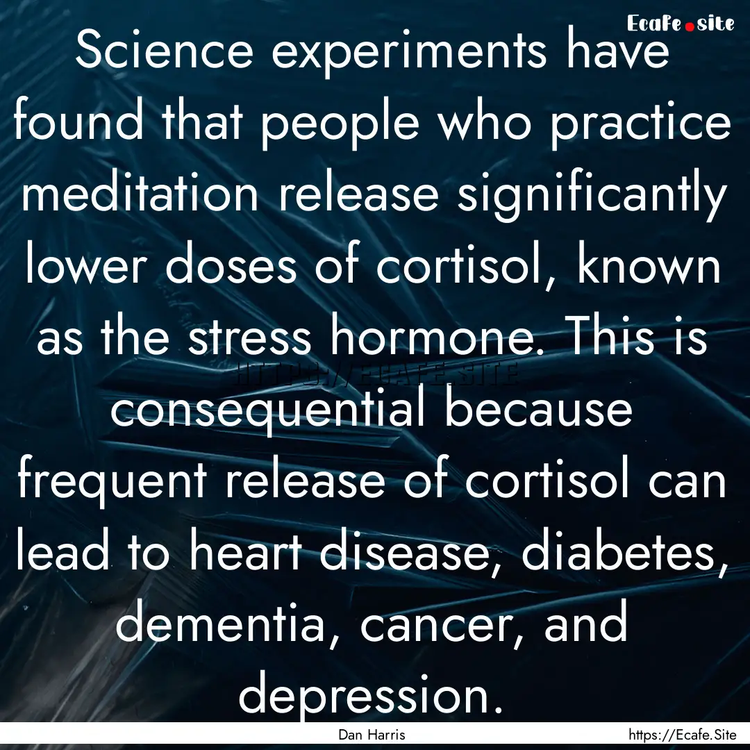 Science experiments have found that people.... : Quote by Dan Harris