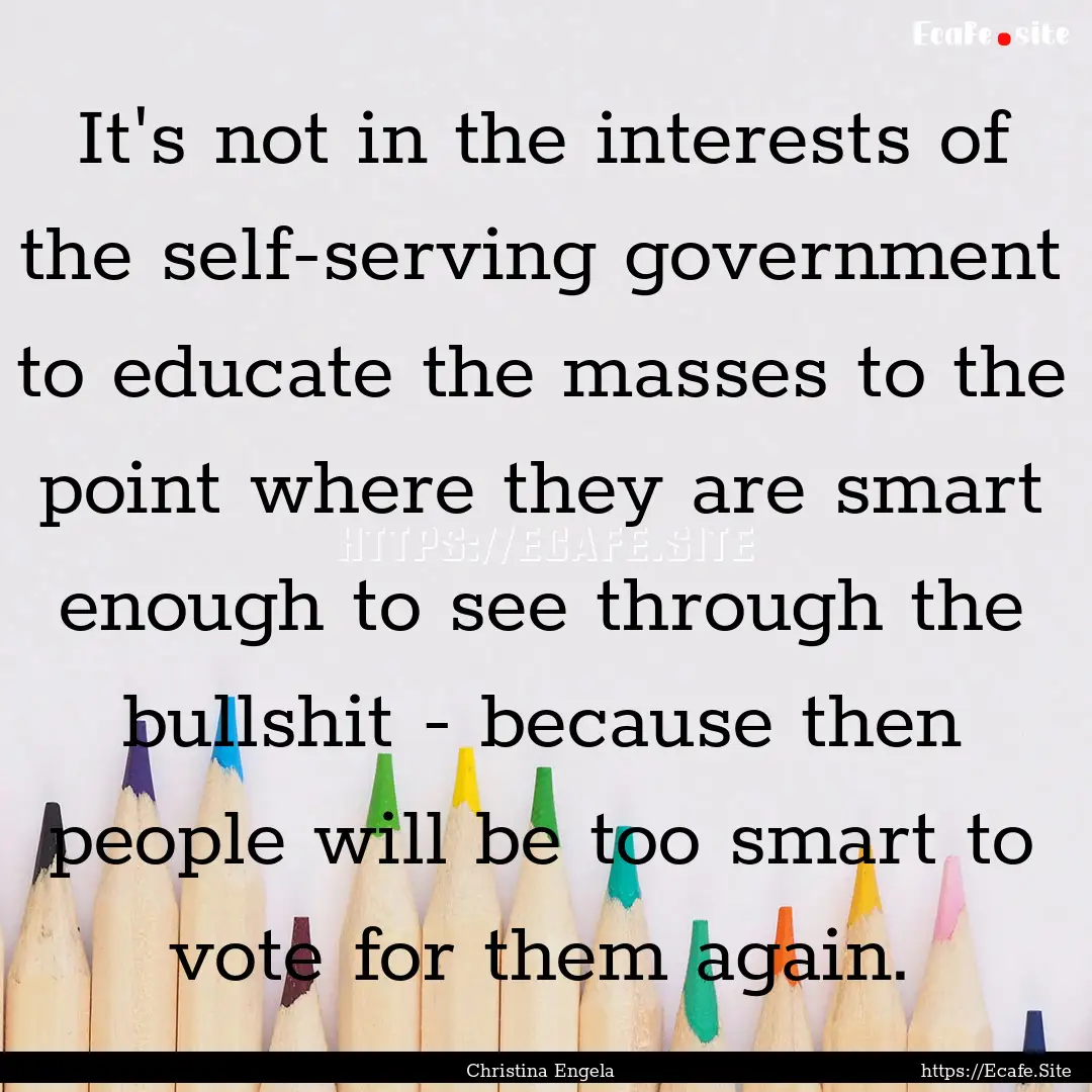 It's not in the interests of the self-serving.... : Quote by Christina Engela