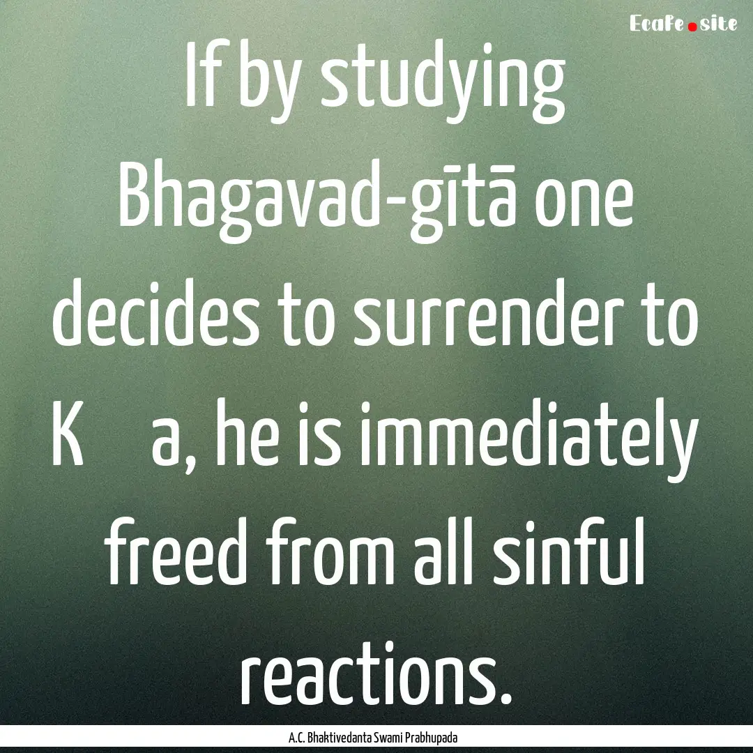 If by studying Bhagavad-gītā one decides.... : Quote by A.C. Bhaktivedanta Swami Prabhupada