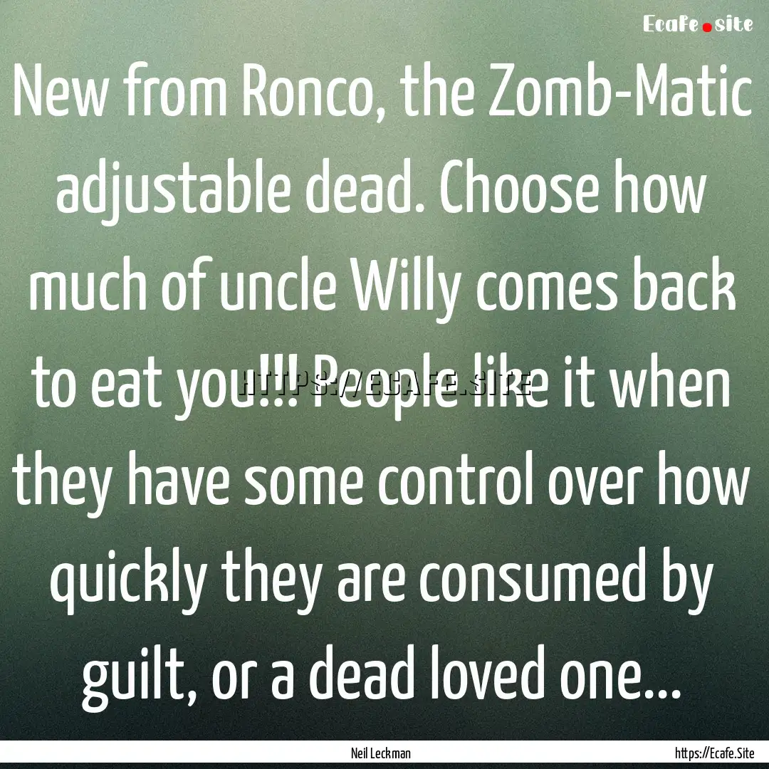 New from Ronco, the Zomb-Matic adjustable.... : Quote by Neil Leckman