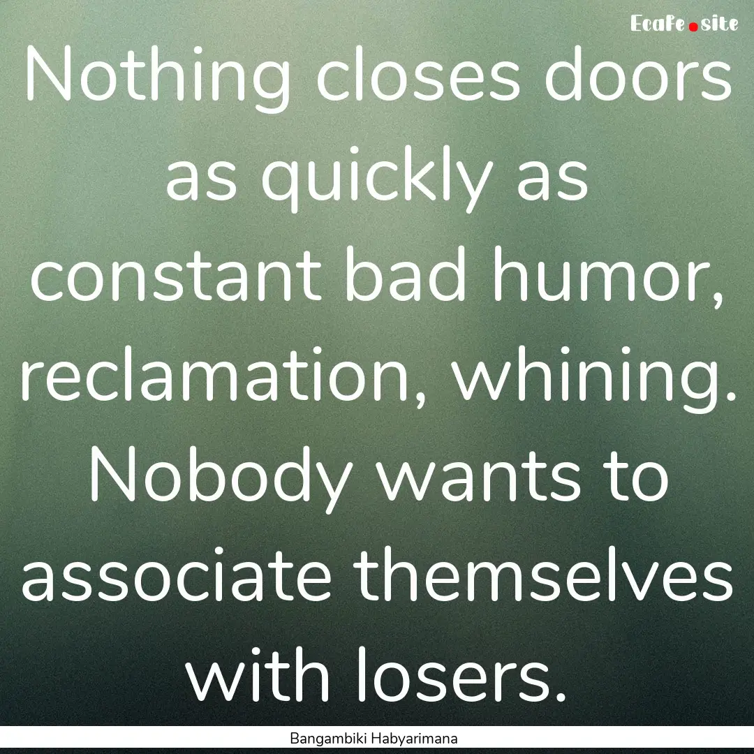 Nothing closes doors as quickly as constant.... : Quote by Bangambiki Habyarimana