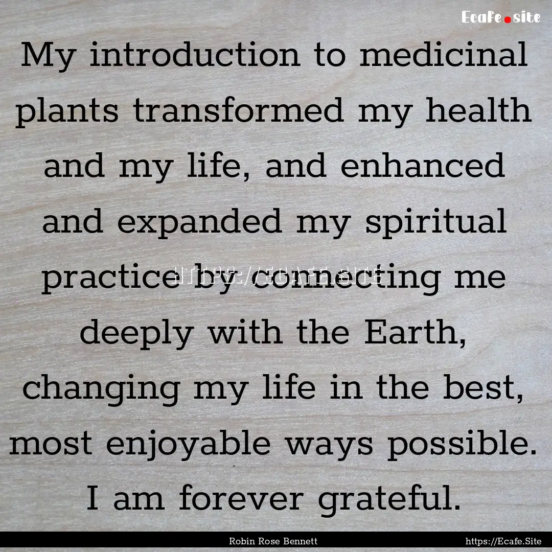 My introduction to medicinal plants transformed.... : Quote by Robin Rose Bennett