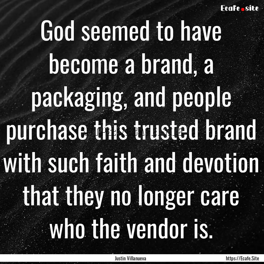 God seemed to have become a brand, a packaging,.... : Quote by Justin Villanueva