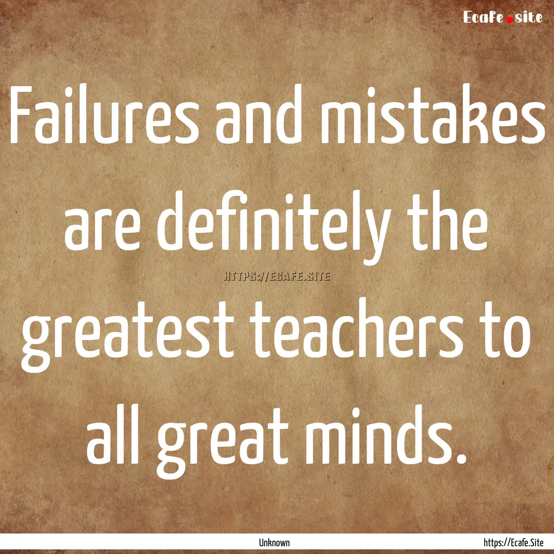 Failures and mistakes are definitely the.... : Quote by Unknown