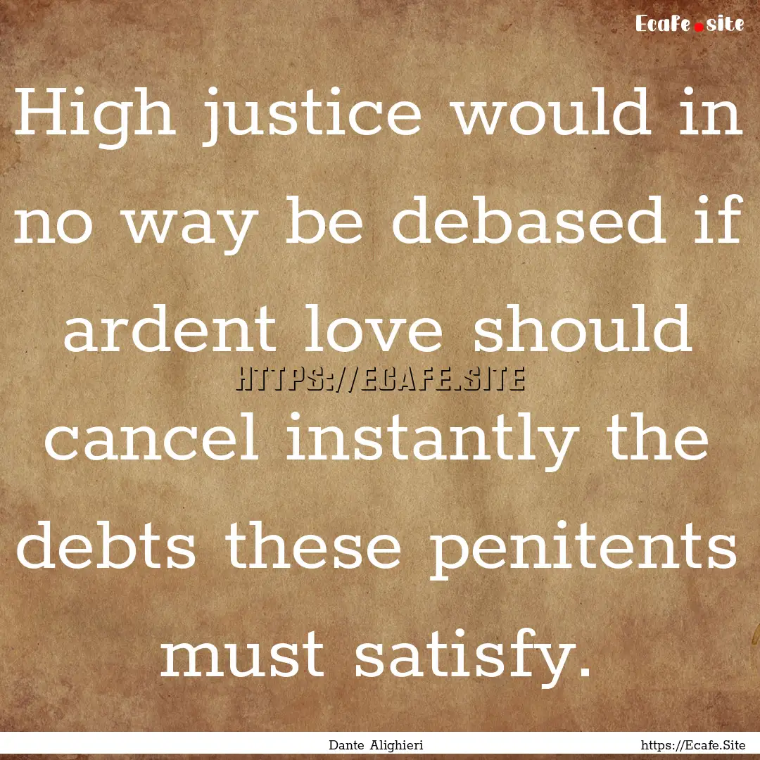 High justice would in no way be debased if.... : Quote by Dante Alighieri